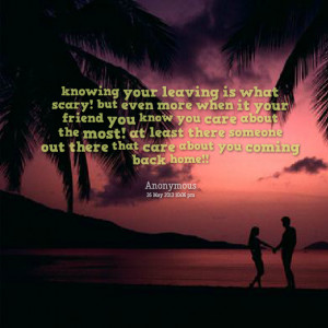 Quotes Picture: knowing your leaving is what scary! but even more when ...