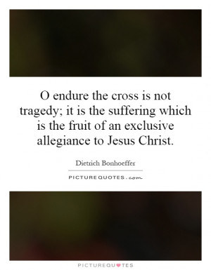 ... the fruit of an exclusive allegiance to Jesus Christ. Picture Quote #1