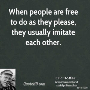 ... people are free to do as they please, they usually imitate each other