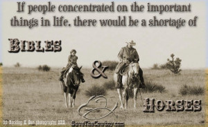 ... Important Things In Life, There Would Be a Shortage Of Bibles & Horses