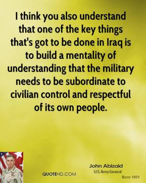 ... be subordinate to civilian control and respectful of its own people