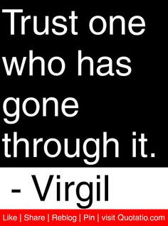 Trust one who has gone through it. - Virgil #quotes #quotations