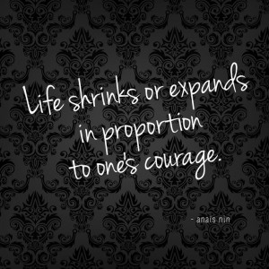 ... proportion to one's courage.” ― Anaïs Nin #quotes #quote #words