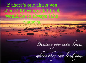 chances,life quotes,life quote,life,love quotes