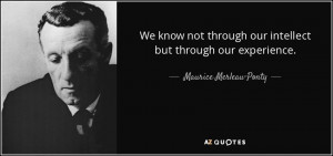 Quotes › Authors › M › Maurice Merleau-Ponty › We know not ...