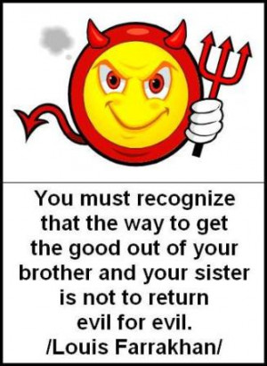 ... good out of your brother and your sister is not to return evil for