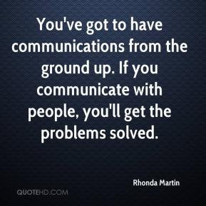... up. If you communicate with people, you'll get the problems solved