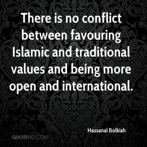 There is no conflict between favouring Islamic and traditional values ...