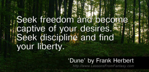 Seek freedom and become captive of your desires. Seek discipline and ...