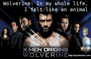 Men Origins: Wolverine Movie Quote: Wolverine: In my whole life, I ...