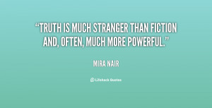 Truth Is Stranger Than Fiction Similar Quotes ~ Truth is much stranger ...