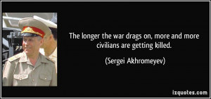 ... on, more and more civilians are getting killed. - Sergei Akhromeyev