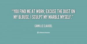 quote-Camille-Claudel-you-find-me-at-work-excuse-the-72379.png