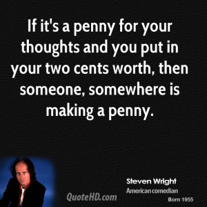 If it's a penny for your thoughts and you put in your two cents worth ...