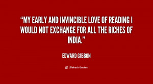 My early and invincible love of reading I would not exchange for all ...