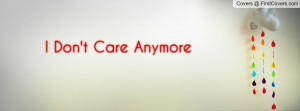 Don't Care Anymore Profile Facebook Covers