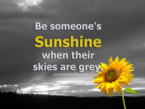 Friendship Quote: Be someone’s Sunshine when their…