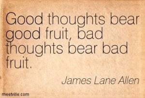 Good thoughts bear good fruits,,:)