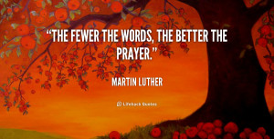 martin luther quotes the fewer the words the better the prayer martin ...