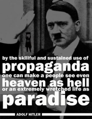 By the skillful and sustained use of propaganda one can make a people ...