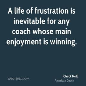 Chuck Noll - A life of frustration is inevitable for any coach whose ...