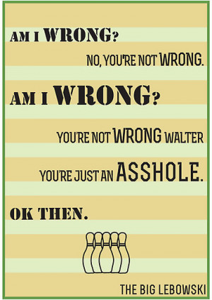 The Big Lebowski A-hole Quote by Frogmella Farquharson