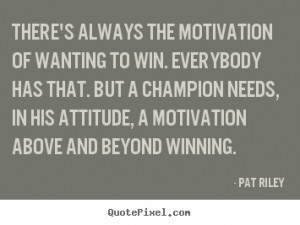 Motivation to win.