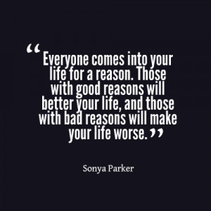 ... your life, and those with bad reasons will make your life worse