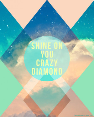 Inspirational Quote, Typography Art, Shine on You Crazy Diamond Print ...