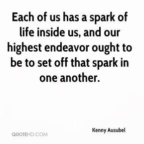 kenny-ausubel-quote-each-of-us-has-a-spark-of-life-inside-us-and-our ...