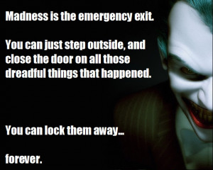 Madness is the emergency exit.