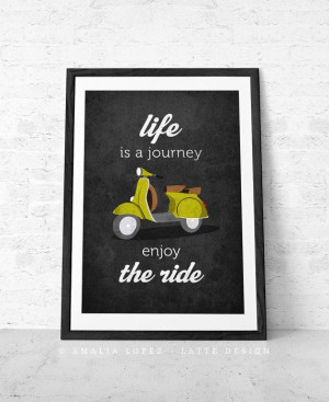 Life is journey enjoy the ride Quote poster print Vespa scooter print ...