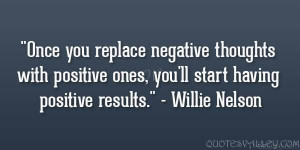replace negative thoughts with positive ones, you’ll start having ...