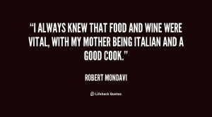 ... and wine were vital, with my mother being Italian and a good cook