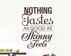 Wall decal quotes - Nothing Tastes as good as Skinny Feels - Interior ...