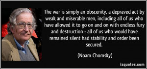 The war is simply an obscenity, a depraved act by weak and miserable ...