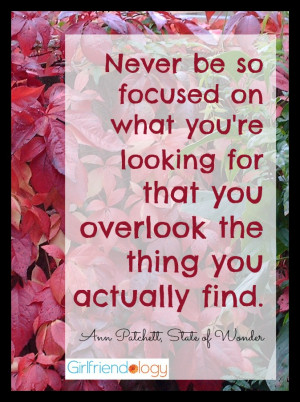 Never be so focused on what you’re looking for that you overlook the ...