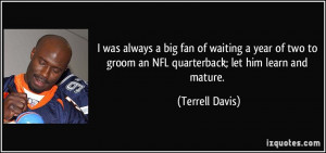 was always a big fan of waiting a year of two to groom an NFL ...