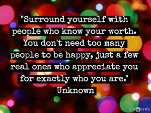 Surround yourself with people who know your worth.