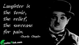Laughter Is The Tonic Quote by Charlie Chaplin @ Quotespick.com