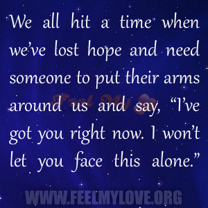 We all hit a time when we’ve lost hope and need someone to put their ...