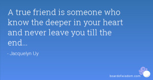 true friend is someone who know the deeper in your heart and never ...