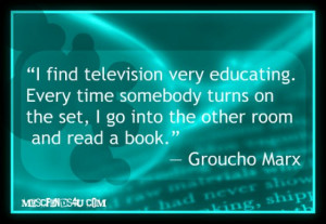 Daily Quote: Groucho Marx – I Find Television Very Educating…
