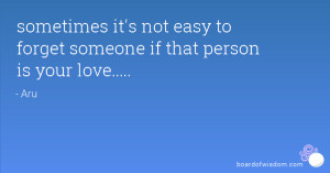 sometimes it's not easy to forget someone if that person is your love ...