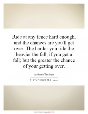 ride-at-any-fence-hard-enough-and-the-chances-are-youll-get-over-the ...