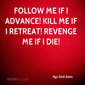 ... - Follow me if I advance! Kill me if I retreat! Revenge me if I die