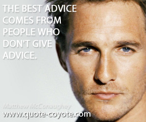The best advice comes from people who don't give advice.