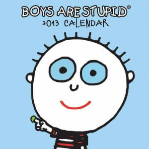 Calendar 2013 - BOYS ARE STUPID - Calenders 2010