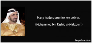 Many leaders promise, we deliver. - Mohammed bin Rashid al-Maktoum
