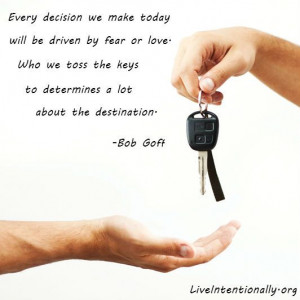 ... we toss the keys to determines a lot about the destination. -Bob Goff